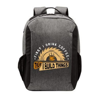 First I Drink Coffee Then I Build Things Woodworking Vector Backpack