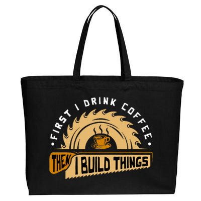 First I Drink Coffee Then I Build Things Woodworking Cotton Canvas Jumbo Tote