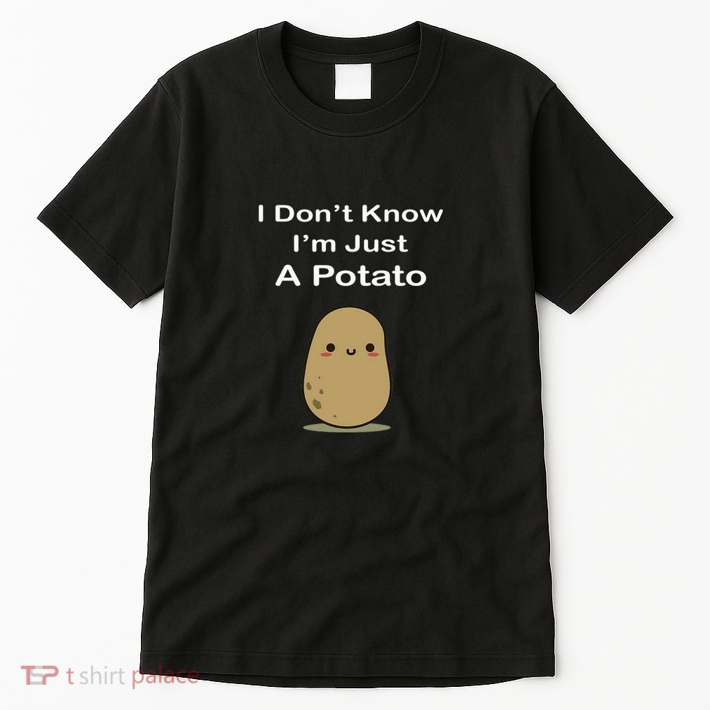 Funny I Dont Know Im Just A Potato . Tall T-Shirt