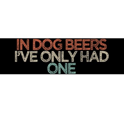 Funny In Dog Beers IVe Only Had One Bumper Sticker