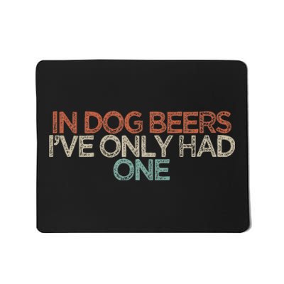 Funny In Dog Beers IVe Only Had One Mousepad