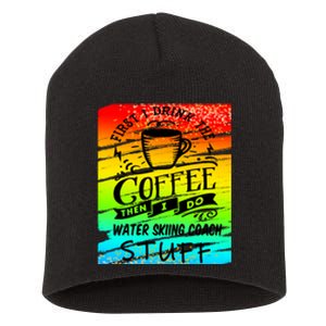 Frist I Drink The Coffee Then I Do Water Skiing Coach Stuff Gift For Skiers Short Acrylic Beanie