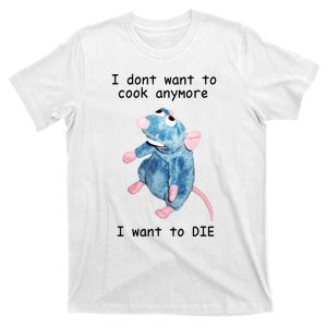 Funny I Don’t Want To Cook Anymore I Want To Die Gift T-Shirt