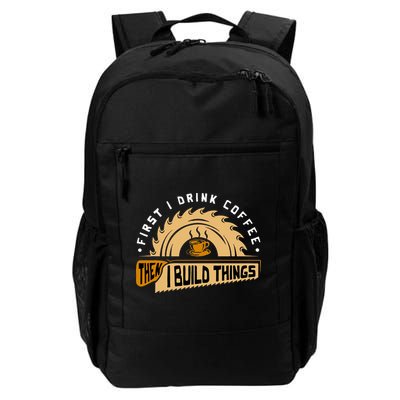 First I Drink Coffee Then I Build Things  Woodworking  Daily Commute Backpack