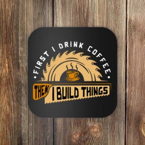 First I Drink Coffee Then I Build Things  Woodworking  Coaster