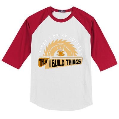 First I Drink Coffee Then I Build Things  Woodworking  Kids Colorblock Raglan Jersey