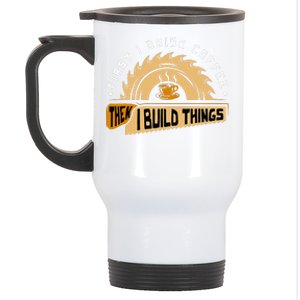 First I Drink Coffee Then I Build Things  Woodworking  Stainless Steel Travel Mug