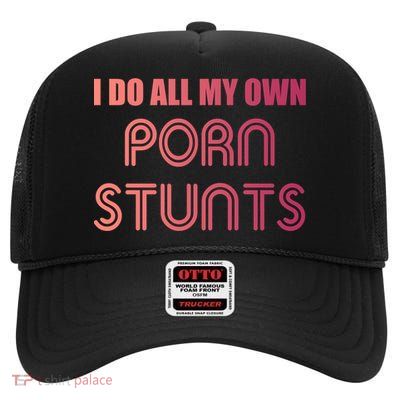 Funny I Do All My Own Porn Stunts Gift High Crown Mesh Back Trucker Hat