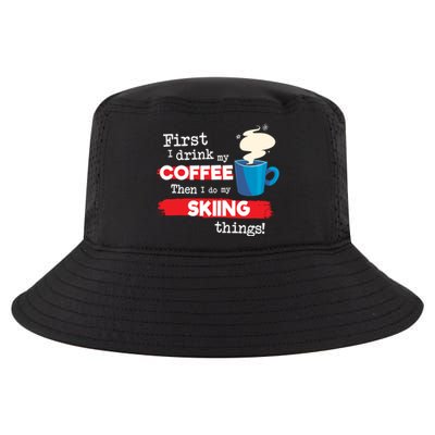 First I Drink My Coffee Then I Do My Skiing Thing Gift Skier Lover Cool Comfort Performance Bucket Hat