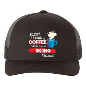 First I Drink My Coffee Then I Do My Skiing Thing Gift Skier Lover Yupoong Adult 5-Panel Trucker Hat