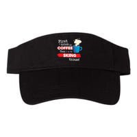 First I Drink My Coffee Then I Do My Skiing Thing Gift Skier Lover Valucap Bio-Washed Visor