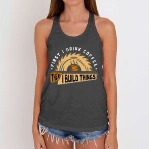 First I Drink Coffee Then I Build Things Woodworking Women's Knotted Racerback Tank