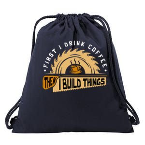 First I Drink Coffee Then I Build Things Woodworking Drawstring Bag