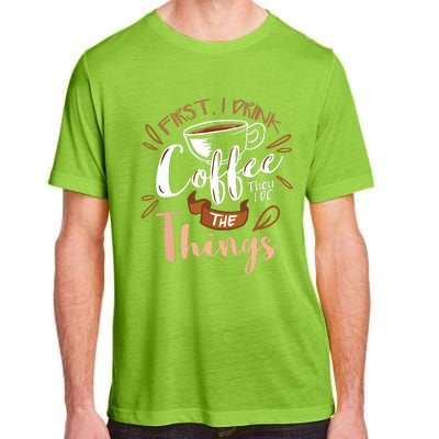 First I Drink The Coffee Then I Do The Things Barista Adult ChromaSoft Performance T-Shirt