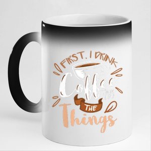 First I Drink The Coffee Then I Do The Things Barista 11oz Black Color Changing Mug