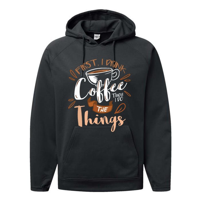 First I Drink The Coffee Then I Do The Things Barista Performance Fleece Hoodie