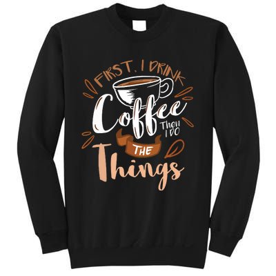 First I Drink The Coffee Then I Do The Things Barista Sweatshirt