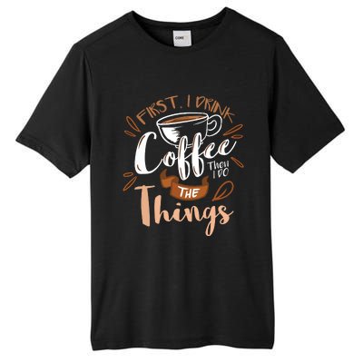 First I Drink The Coffee Then I Do The Things Barista Tall Fusion ChromaSoft Performance T-Shirt