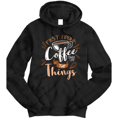 First I Drink The Coffee Then I Do The Things Barista Tie Dye Hoodie