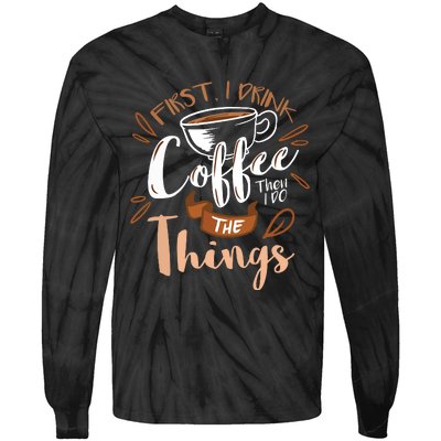 First I Drink The Coffee Then I Do The Things Barista Tie-Dye Long Sleeve Shirt