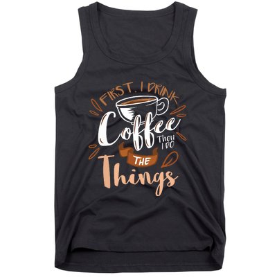 First I Drink The Coffee Then I Do The Things Barista Tank Top