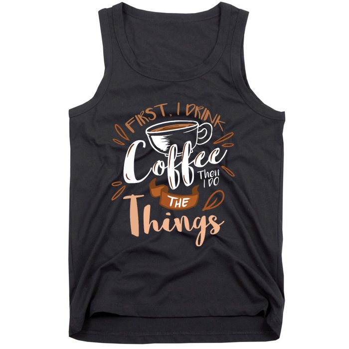 First I Drink The Coffee Then I Do The Things Barista Tank Top