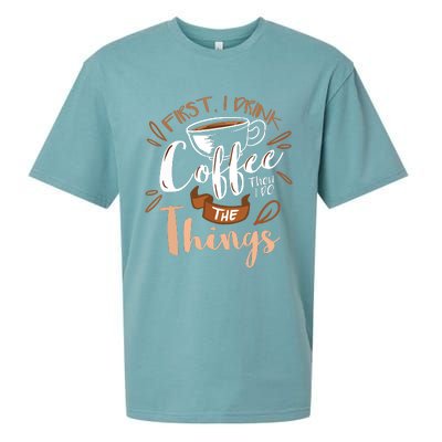 First I Drink The Coffee Then I Do The Things Barista Sueded Cloud Jersey T-Shirt