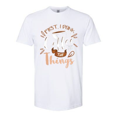 First I Drink The Coffee Then I Do The Things Barista Softstyle CVC T-Shirt