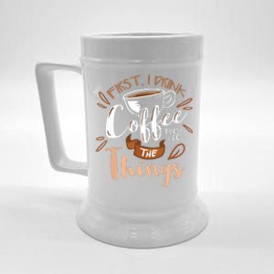 First I Drink The Coffee Then I Do The Things Barista Beer Stein