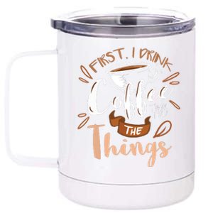 First I Drink The Coffee Then I Do The Things Barista 12 oz Stainless Steel Tumbler Cup