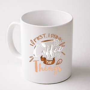 First I Drink The Coffee Then I Do The Things Barista Coffee Mug