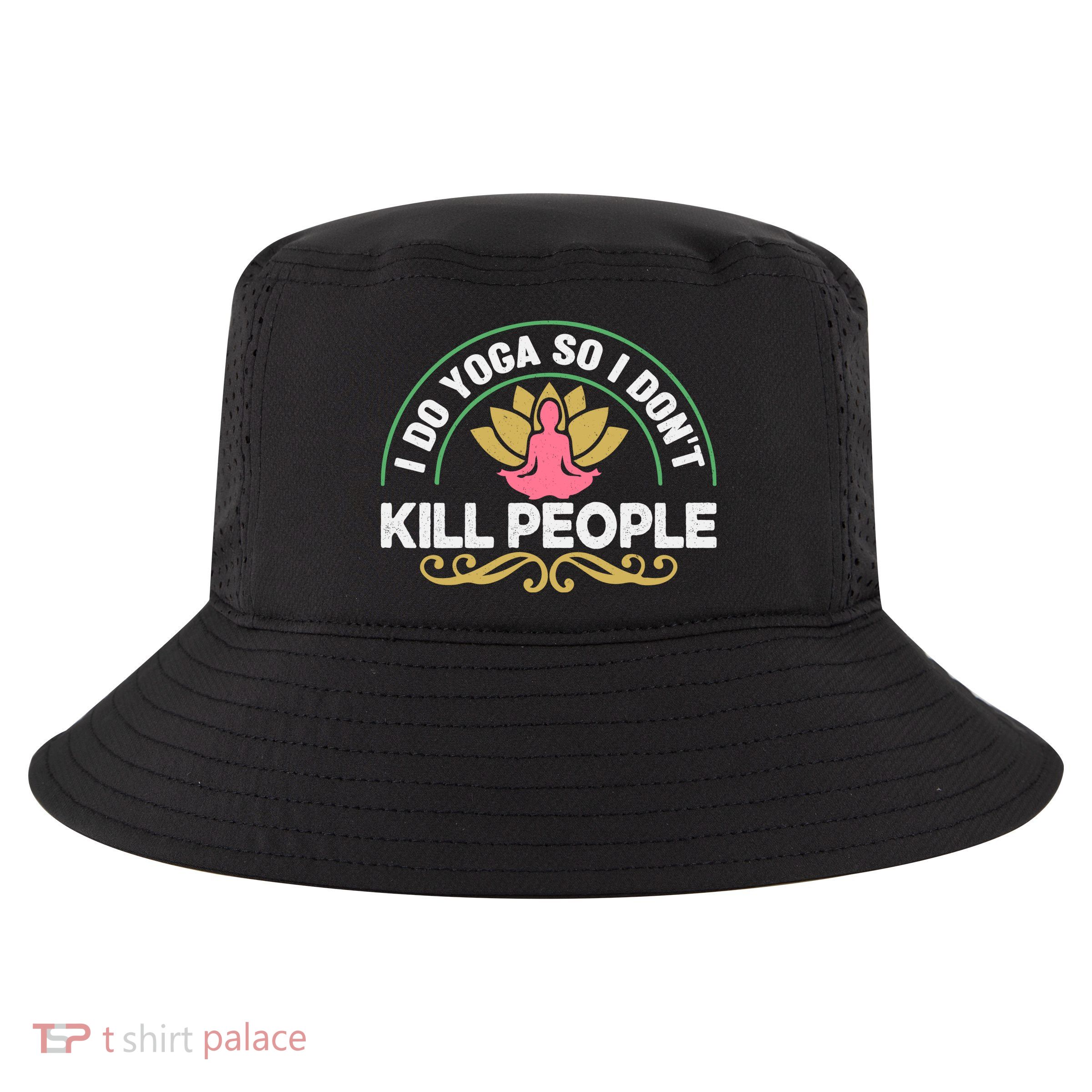 Funny I Do Yoga So I Don't Kill People Cool Comfort Performance Bucket Hat