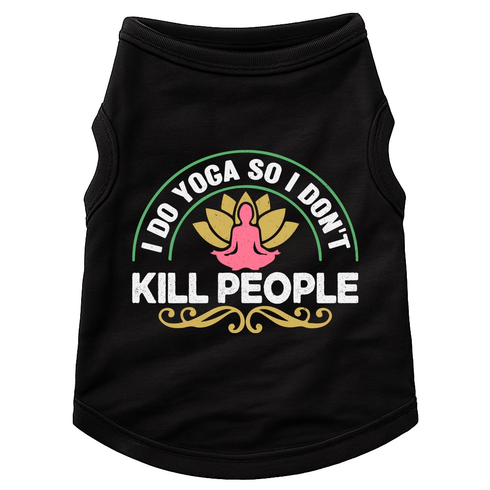 Funny I Do Yoga So I Don't Kill People Doggie Tank