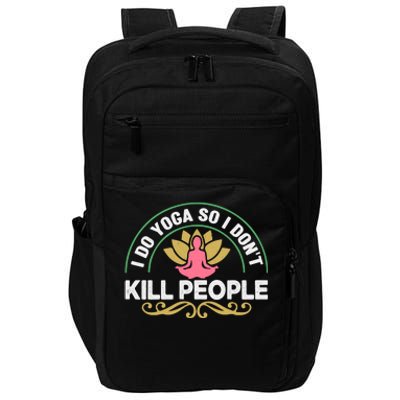 Funny I Do Yoga So I Don't Kill People Impact Tech Backpack