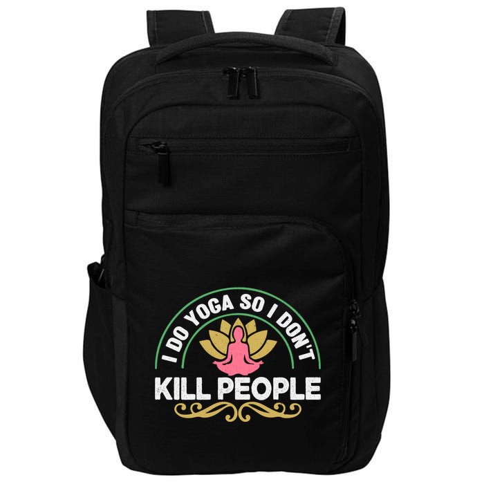 Funny I Do Yoga So I Don't Kill People Impact Tech Backpack