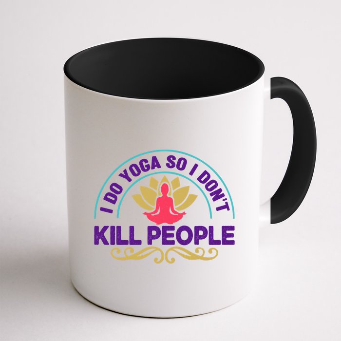 Funny I Do Yoga So I Don't Kill People Mug