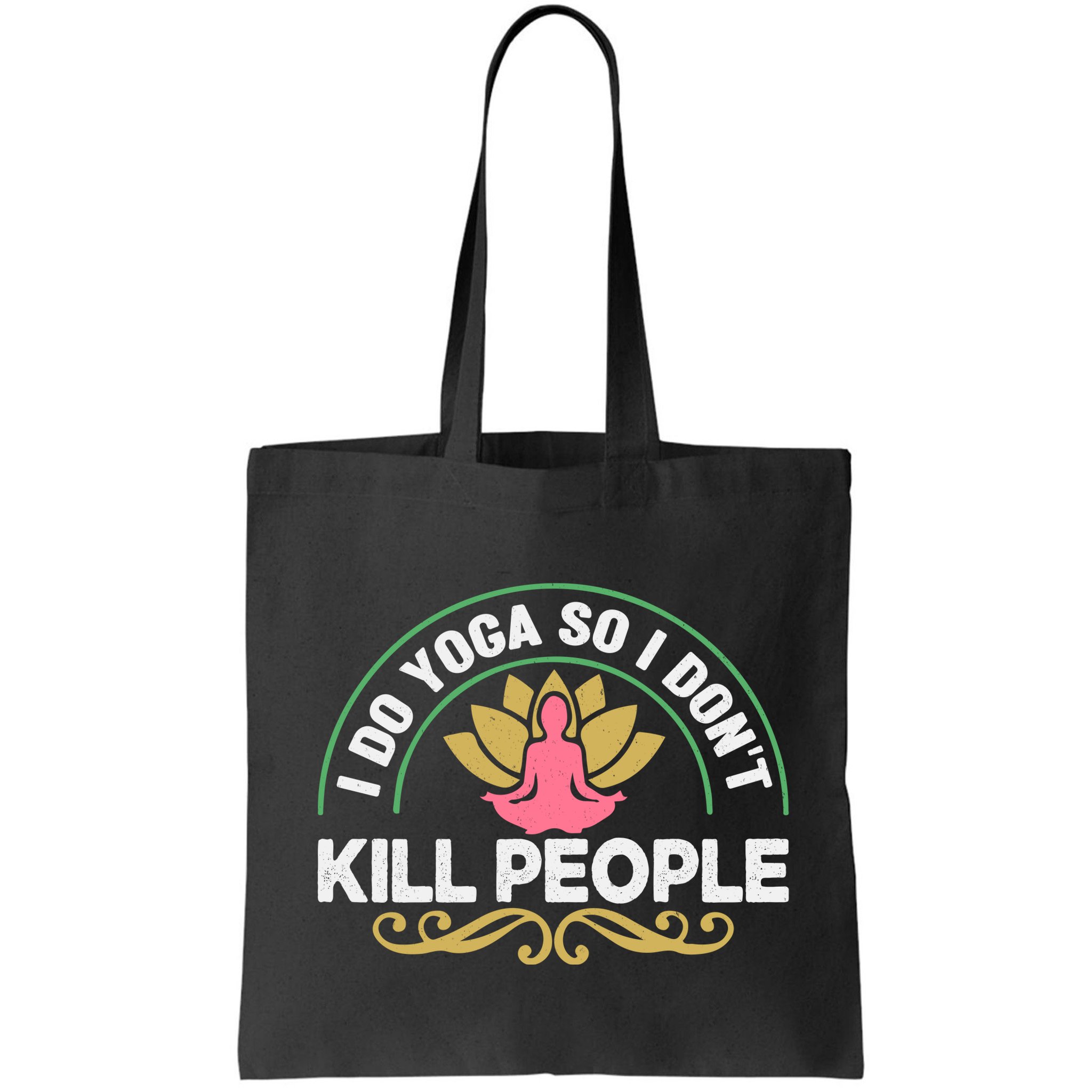 Funny I Do Yoga So I Don't Kill People Bag
