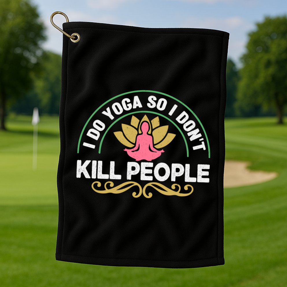Funny I Do Yoga So I Don't Kill People Golf Towel