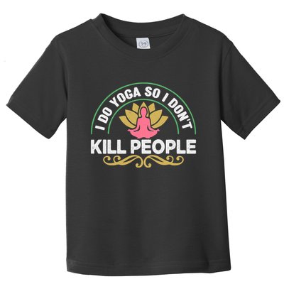 Funny I Do Yoga So I Don't Kill People Toddler T-Shirt