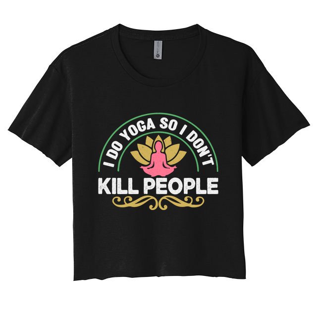 Funny I Do Yoga So I Don't Kill People Crop Top