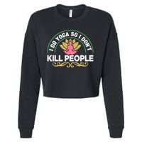 Funny I Do Yoga So I Don't Kill People Cropped Pullover Crew