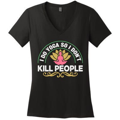 Funny I Do Yoga So I Don't Kill People Women's V-Neck T-Shirt