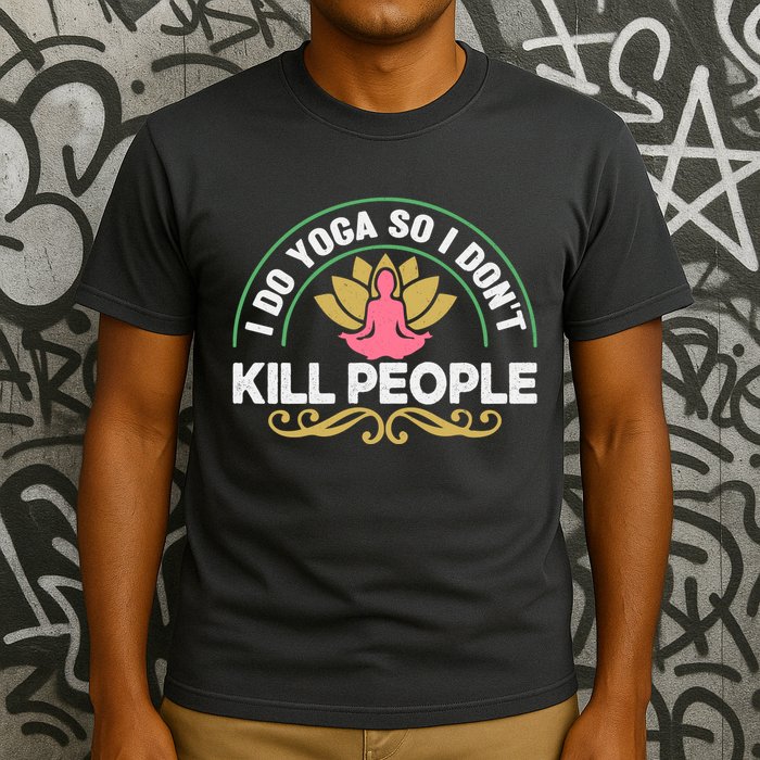 Funny I Do Yoga So I Don't Kill People T-Shirt
