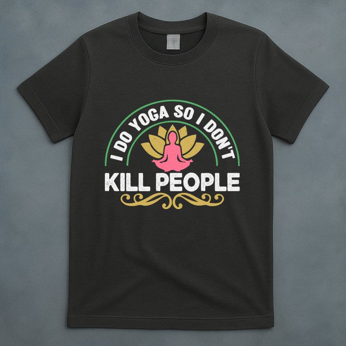 Funny I Do Yoga So I Don't Kill People T-Shirt