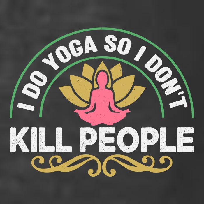 Funny I Do Yoga So I Don't Kill People T-Shirt