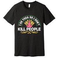 Funny I Do Yoga So I Don't Kill People Premium T-Shirt