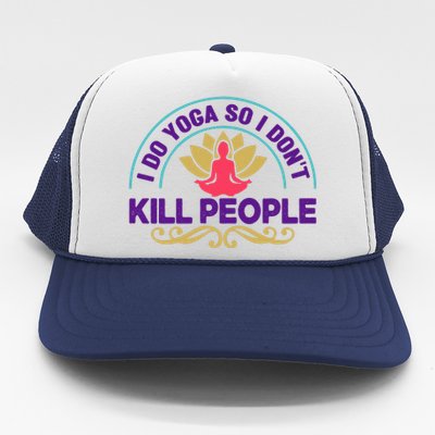 Funny I Do Yoga So I Don't Kill People Trucker Hat