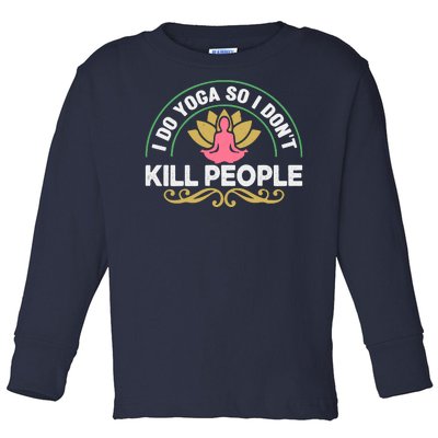 Funny I Do Yoga So I Don't Kill People Toddler Long Sleeve Shirt