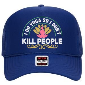 Funny I Do Yoga So I Don't Kill People High Crown Mesh Back Trucker Hat