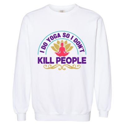 Funny I Do Yoga So I Don't Kill People Garment-Dyed Sweatshirt